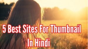 5 Best Sites For Thumbnail In Hindi